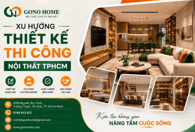 CẨM NANG GONO HOME: XU HƯỚNG THIẾT KẾ THI CÔNG NỘI THẤT TPHCM