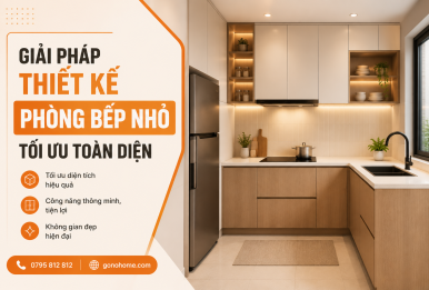 GIẢI PHÁP THIẾT KẾ PHÒNG BẾP NHỎ TỐI ƯU TOÀN DIỆN