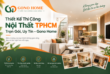 Thiết Kế Thi Công Nội Thất TPHCM Trọn Gói, Uy Tín – Gono Home